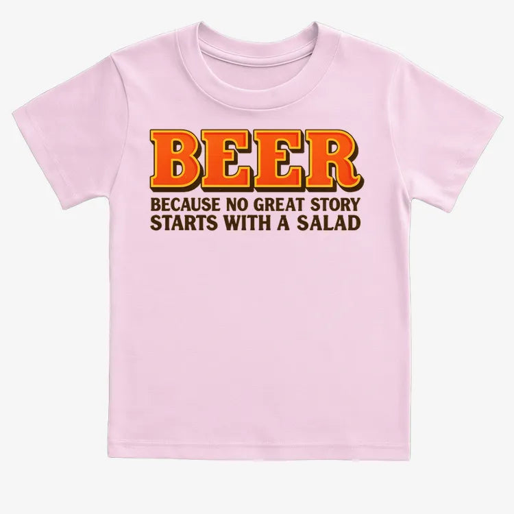 Beer Because No Great Story Starts With A Salad-Kids T-Shirt-Pink