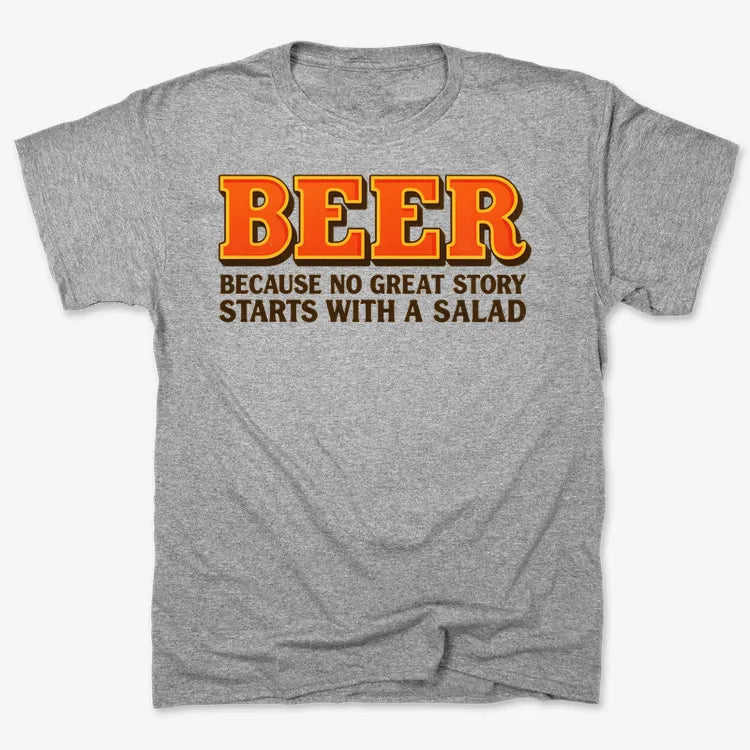 Beer Because No Great Story Starts With A Salad-Men's T-Shirt-Gray Heather