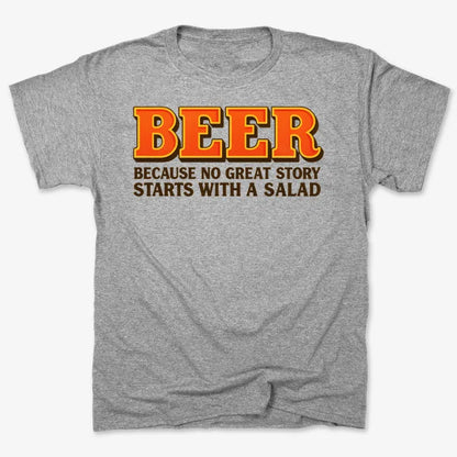 Beer Because No Great Story Starts With A Salad-Men's T-Shirt-Gray Heather