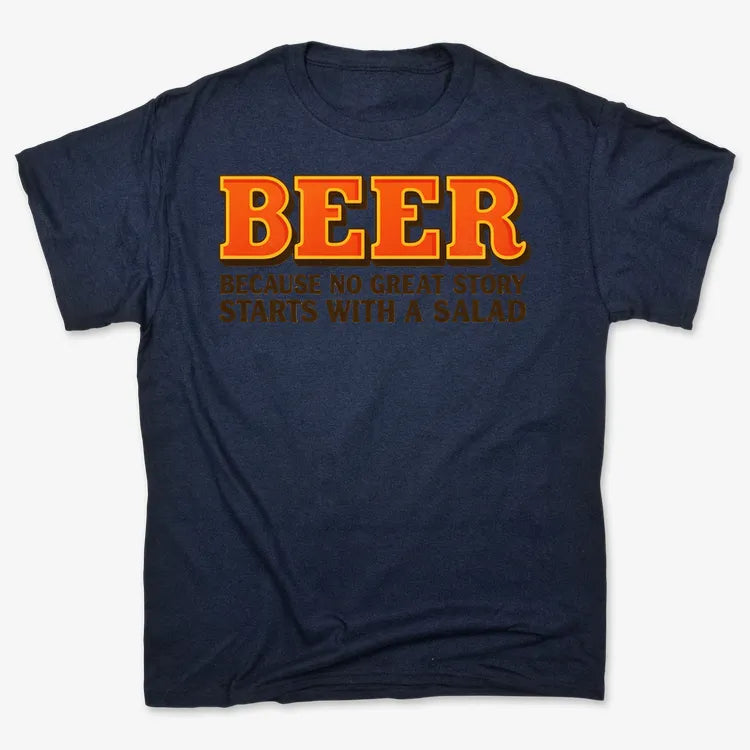Beer Because No Great Story Starts With A Salad-Men's T-Shirt-Navy Blue