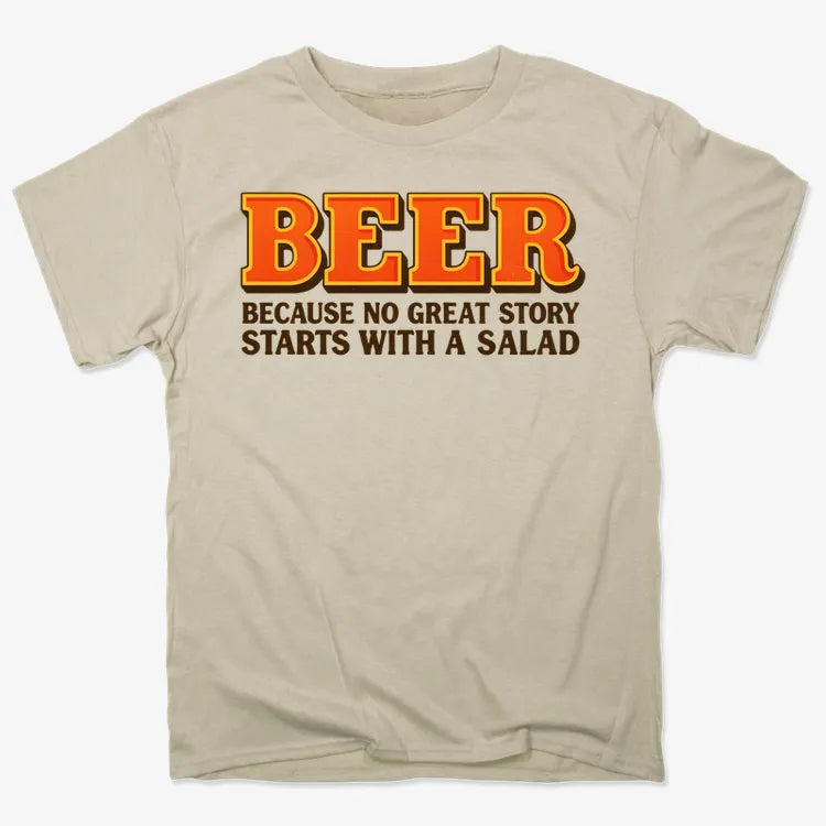 Beer Because No Great Story Starts With A Salad-Men's T-Shirt-Sand