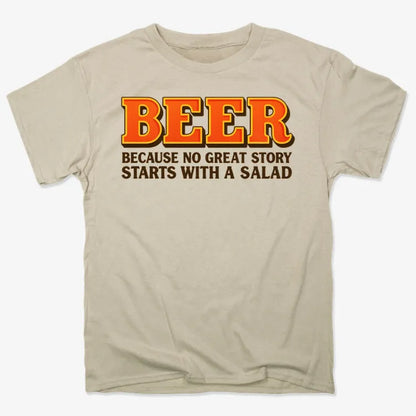 Beer Because No Great Story Starts With A Salad-Men's T-Shirt-Sand