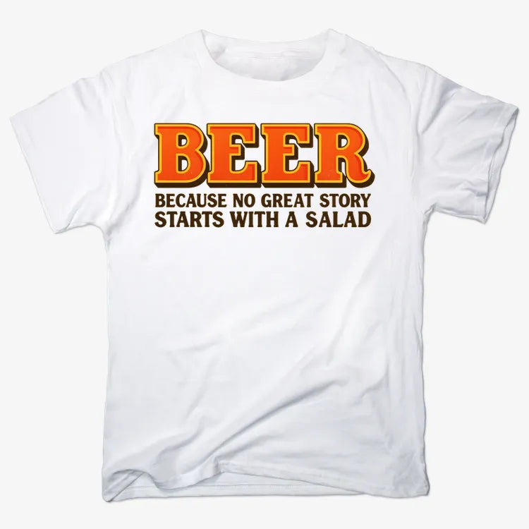 Beer Because No Great Story Starts With A Salad-Men's T-Shirt-White