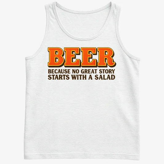 Beer Because No Great Story Starts With A Salad-Men's Tank Top-White