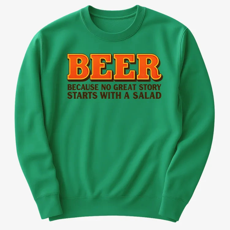 Beer Because No Great Story Starts With A Salad-Sweater-Green