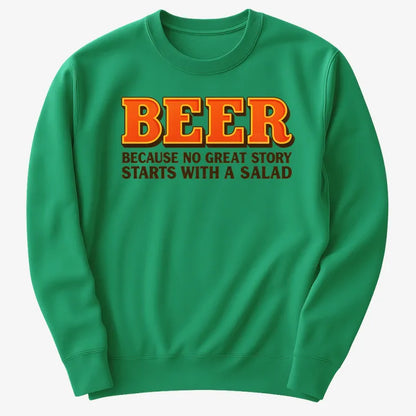 Beer Because No Great Story Starts With A Salad-Sweater-Green
