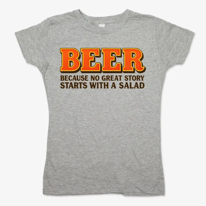 Beer Because No Great Story Starts With A Salad-Women's T-Shirt-Gray Granite