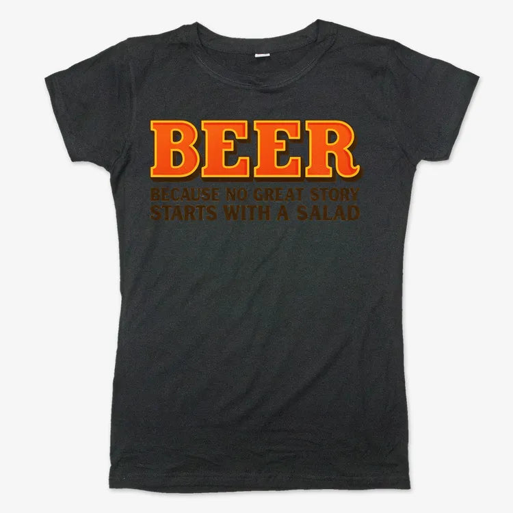 Beer Because No Great Story Starts With A Salad-Women's T-Shirt-Midnight