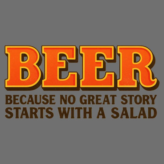 Beer Because No Great Story Starts With A Salad graphic tee design