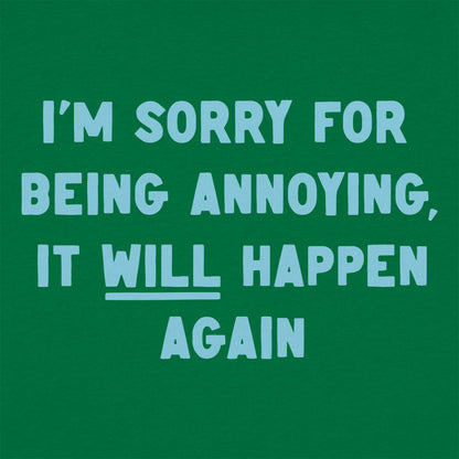 I'm Sorry for Being Annoying, It Will Happen Again