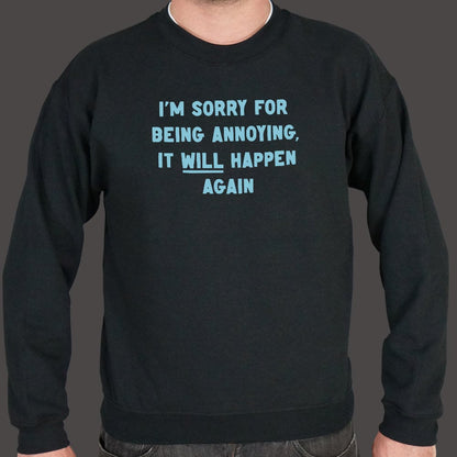 I'm Sorry for Being Annoying, It Will Happen Again