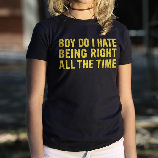 Boy Do I Hate Being Right All The Time graphic Women's T-Shirt in Midnight