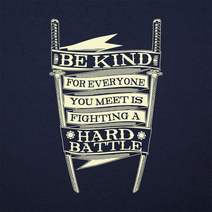 Be Kind for Everyone You Meet Is Fighting a Hard Battle
