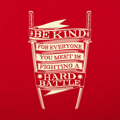Be Kind for Everyone You Meet Is Fighting a Hard Battle