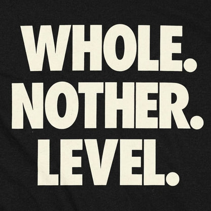 Whole. Nother. Level. detail