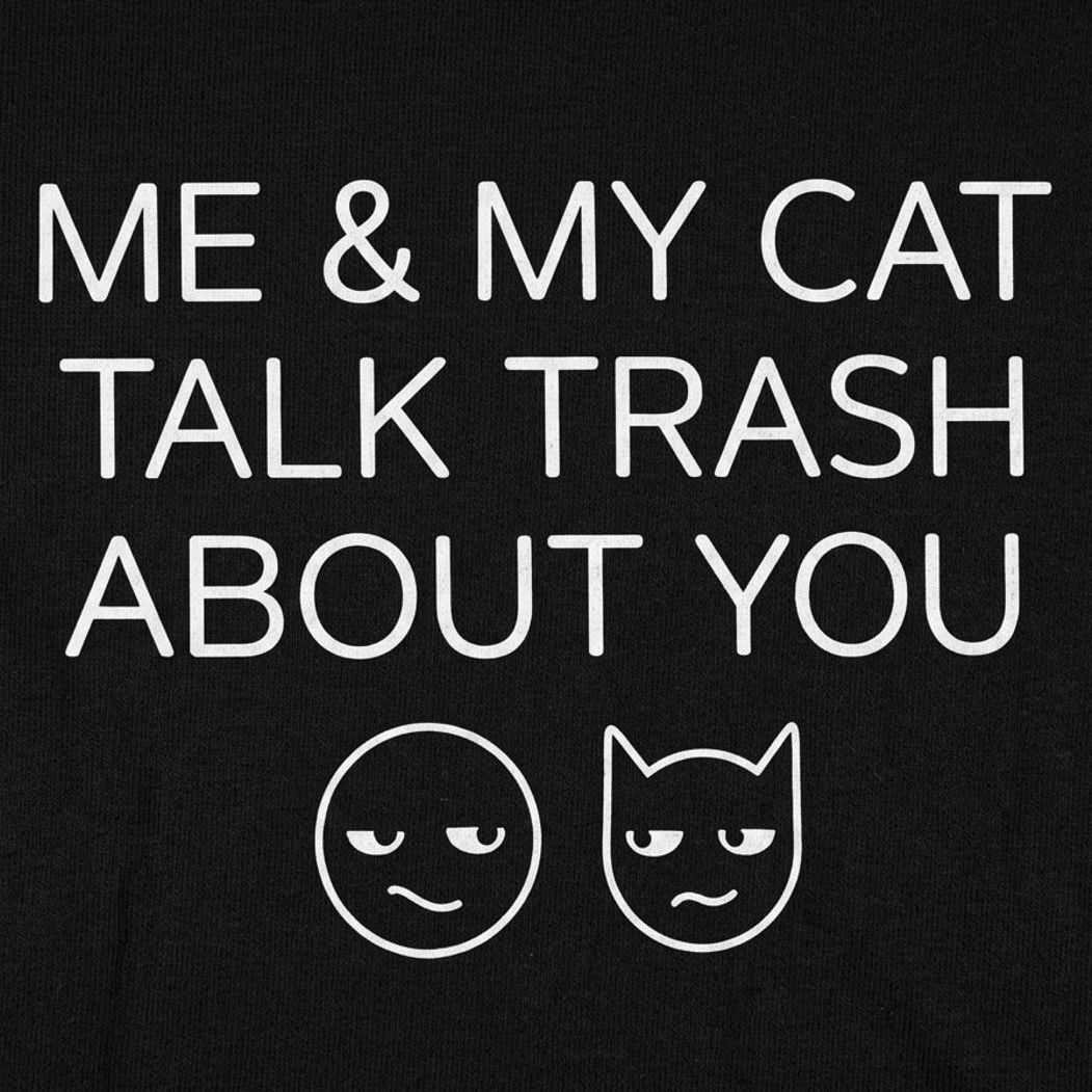 Me And My Cat Talk Trash About You detail