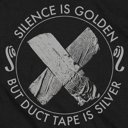 Silence Is Golden But Duct Tape Is Silver detail