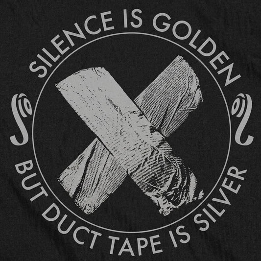 Silence Is Golden But Duct Tape Is Silver detail