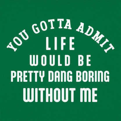Life Would Be Boring Without Me Quote