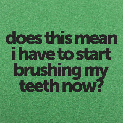 Does This Mean I Have to Start Brushing My Teeth Now