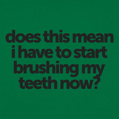Does This Mean I Have to Start Brushing My Teeth Now