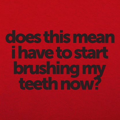 Does This Mean I Have to Start Brushing My Teeth Now