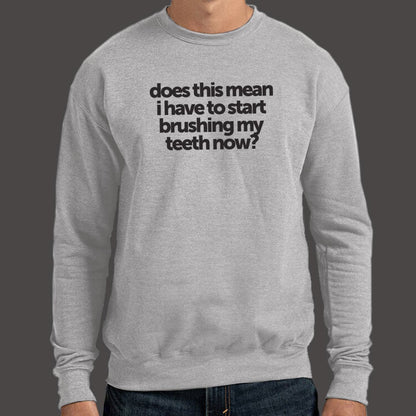 Does This Mean I Have to Start Brushing My Teeth Now