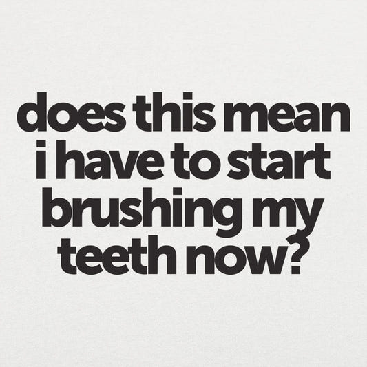 Does This Mean I Have to Start Brushing My Teeth Now graphic Unisex Heavyweight T-Shirt in White