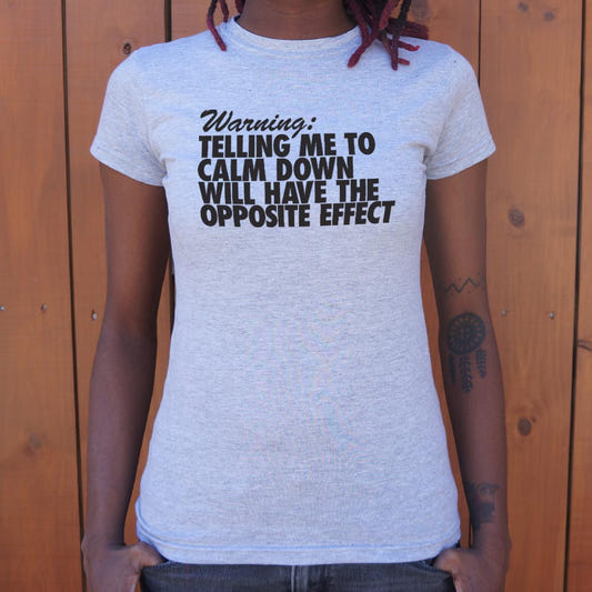 Warning Telling Me to Calm Down Will Have the Opposite Effect graphic Women's T-Shirt in Gray Granite