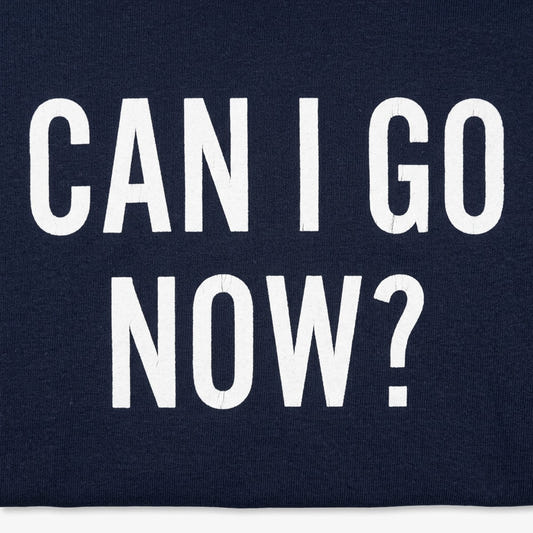 Can I Go Now? Sarcastic Quote detail
