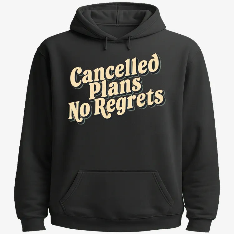 Cancelled Plans, No Regrets Tee-Hoodie-Black