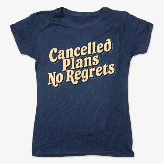 Cancelled Plans, No Regrets Tee-Women's T-Shirt-True Navy