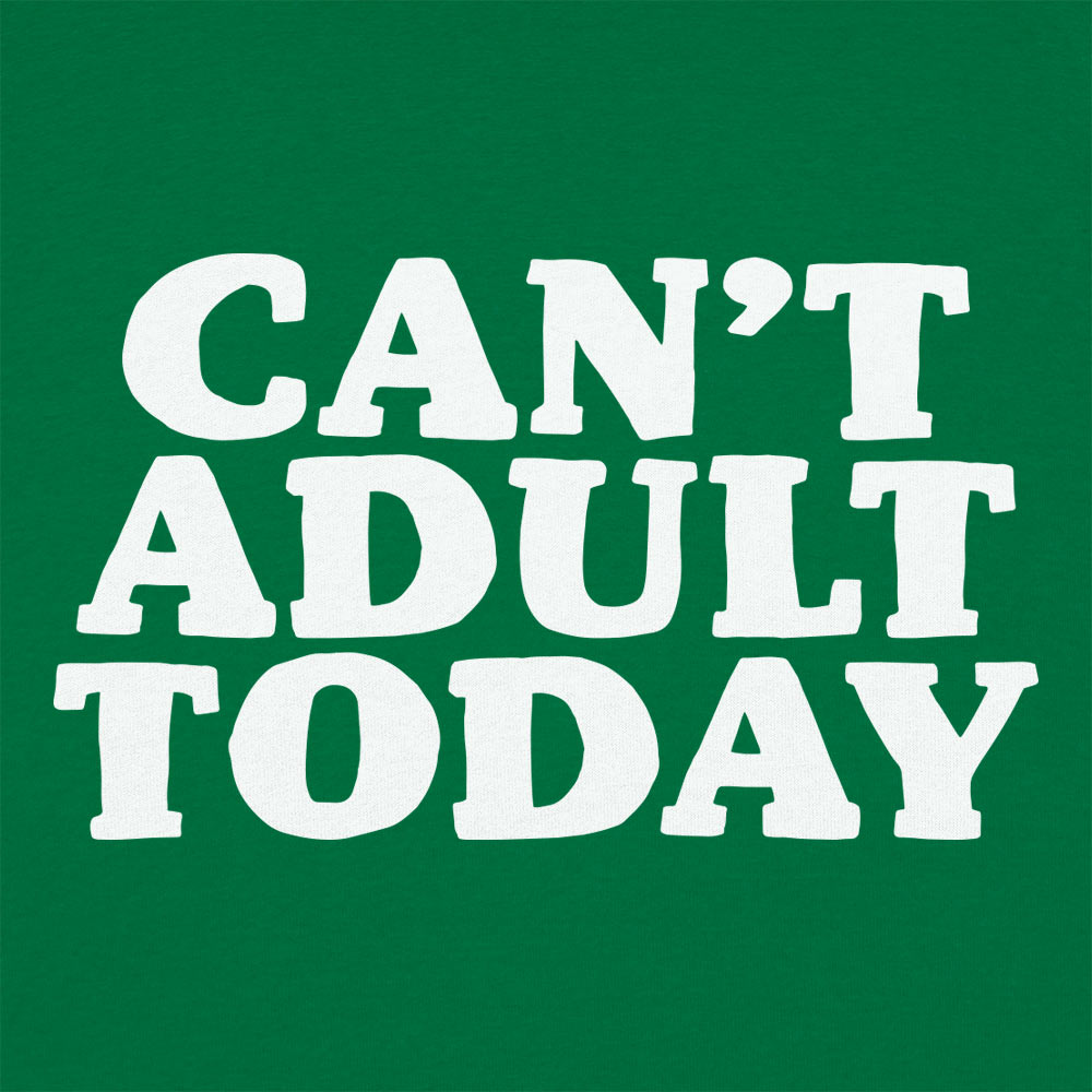 Can't Adult Today