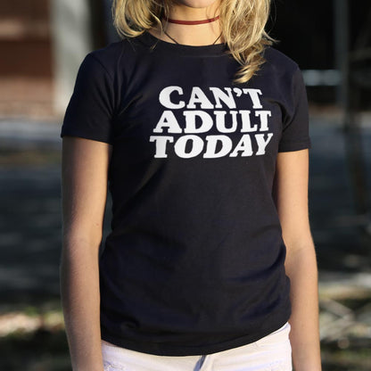 Can't Adult Today Sarcastic Adulting Quote