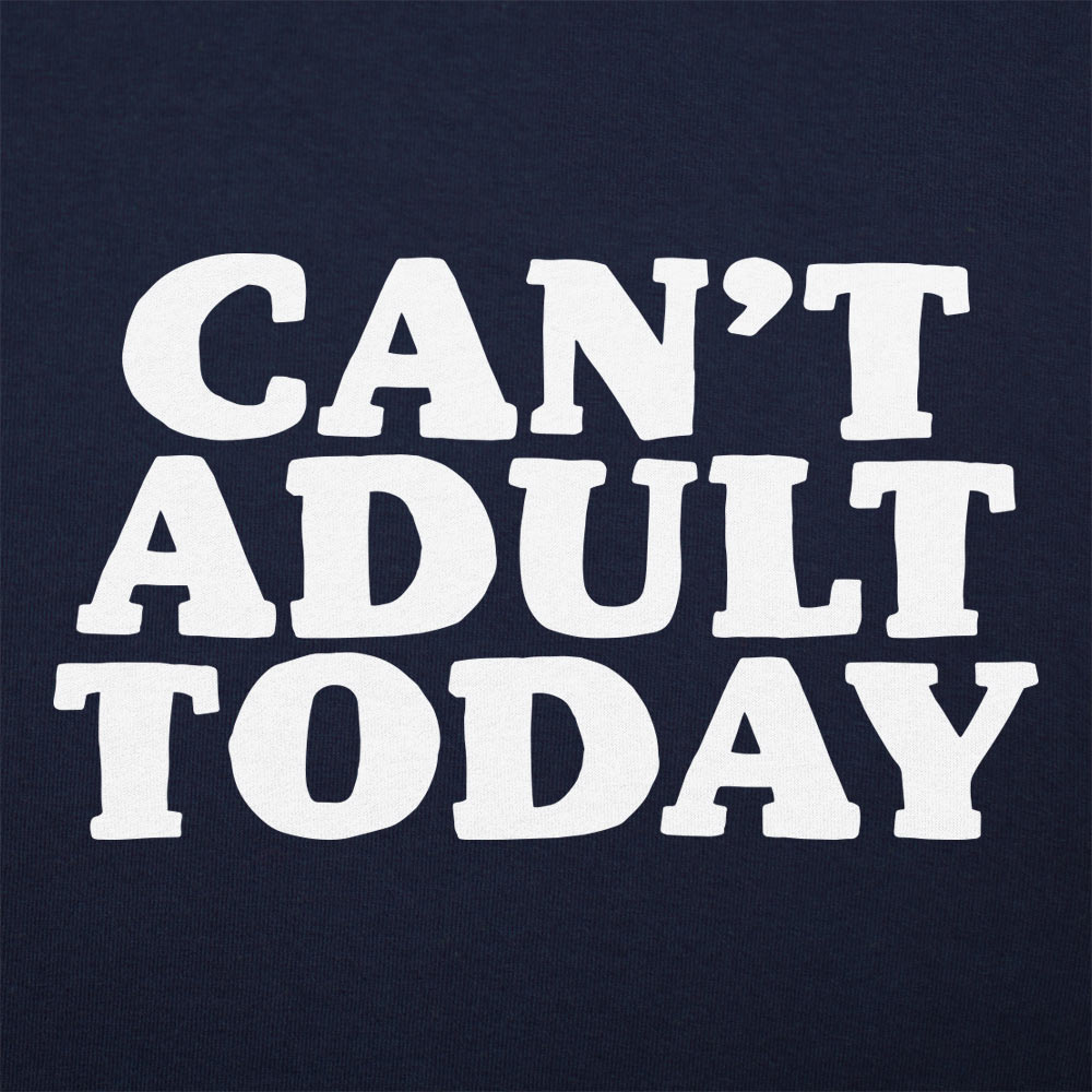 Can't Adult Today