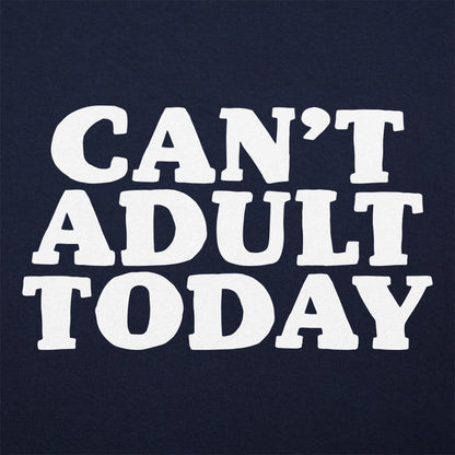 Can't Adult Today Sarcastic Adulting Quote