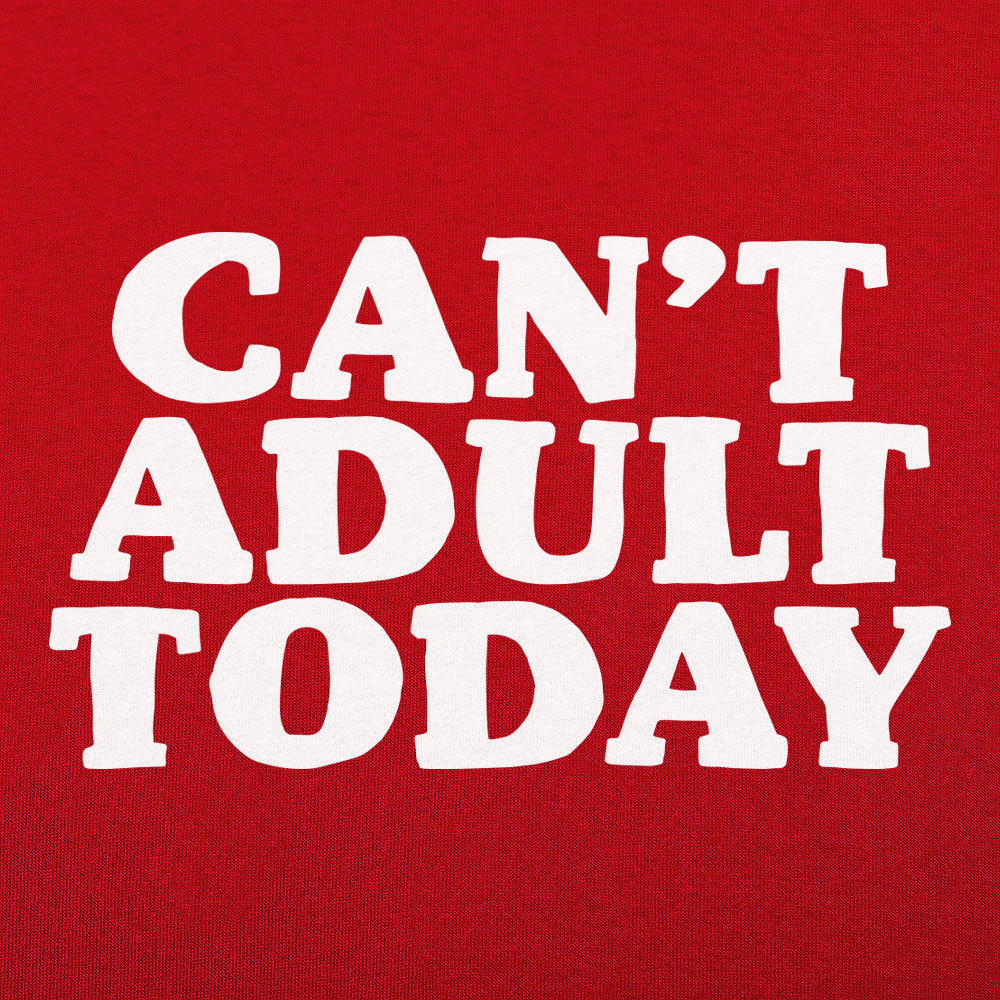 Can't Adult Today
