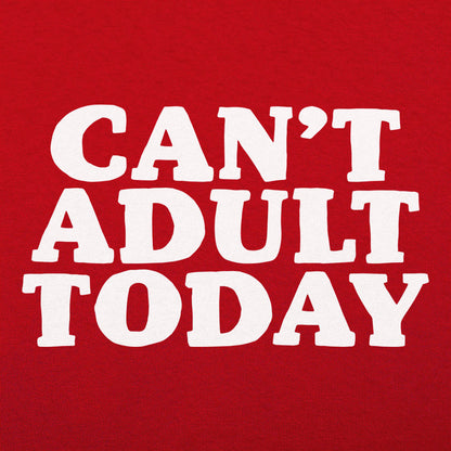 Can't Adult Today Sarcastic Adulting Quote