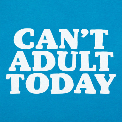 Can't Adult Today Sarcastic Adulting Quote