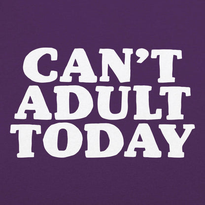 Can't Adult Today Sarcastic Adulting Quote