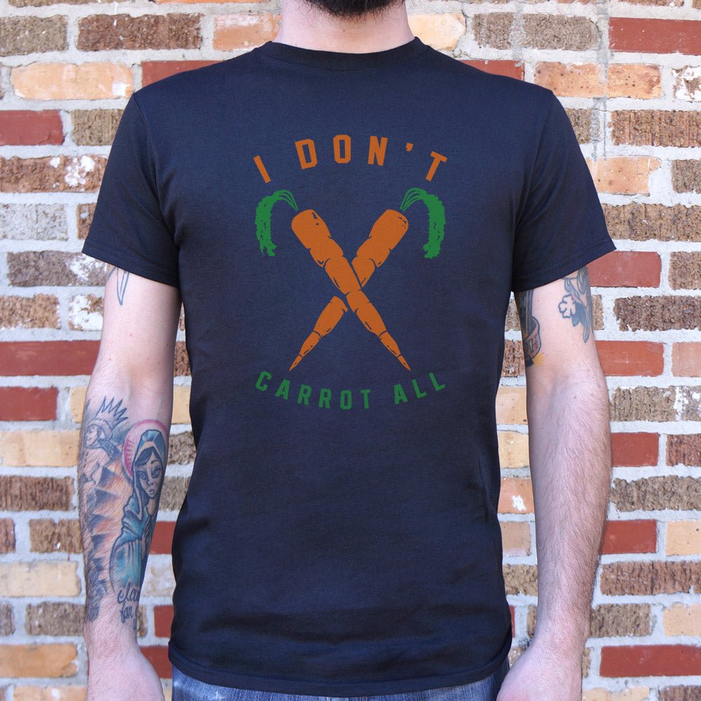 I Don't Carrot All - 6DollarShirts