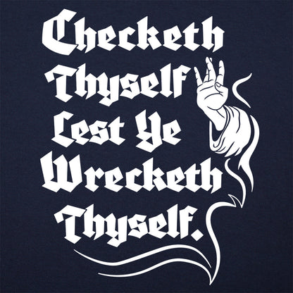Checketh Thyself Lest Ye Wrecketh Thyself