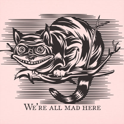 Cheshire Cat Madness - We're All Mad Here