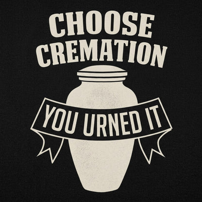 Choose Cremation You Urned It Funera Pun detail