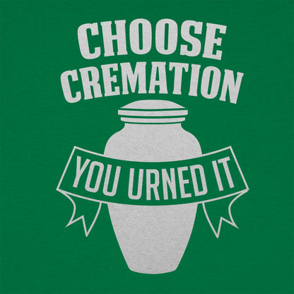Choose Cremation You Urned It Funera Pun