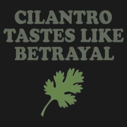Cilantro Tastes Like Betrayal graphic tee design