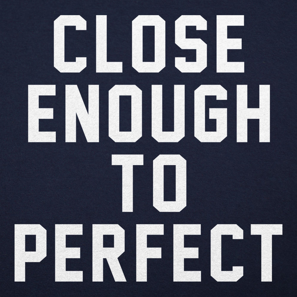 Close Enough To Perfect