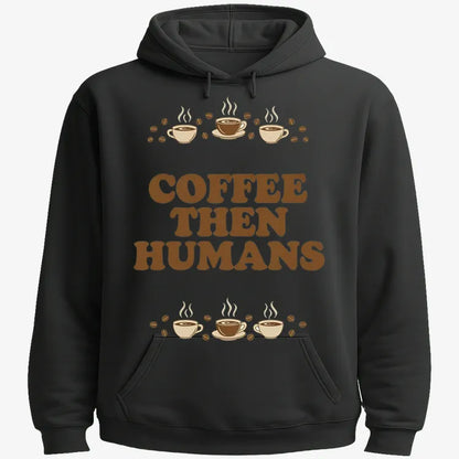 Coffee First, Humans Later Tee-Hoodie-Black