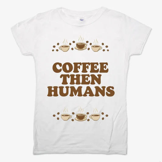 Coffee First, Humans Later Tee-Women's T-Shirt-Snow