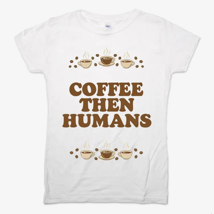 Coffee First, Humans Later Tee-Women's T-Shirt-Snow